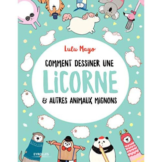 Comment dessiner une licorne & autres animaux mignons