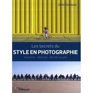 Les secrets du style en photographie. Inspiration - Méthode - Identité visuelle