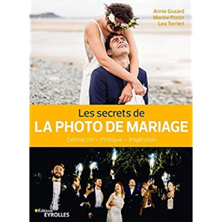Les secrets de la photo de mariage. Démarche - Technique - Inspiration
