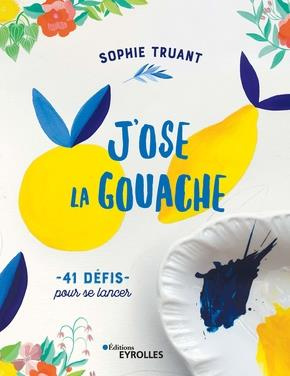 J'ose la gouache ! 41 défis pour se lancer