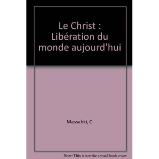 Le Christ. Libération du monde aujourd'hui