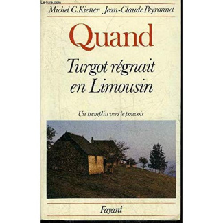 Quand Turgot régnait en Limousin. Un tremplin vers le pouvoir