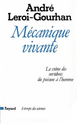 Mécanique vivante. Le crâne des Vertébrés, du Poisson à l'Homme