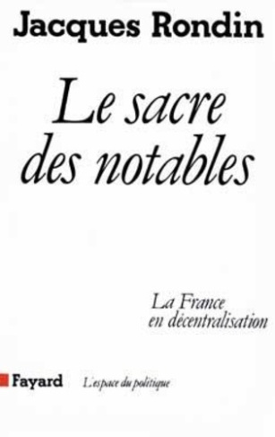 Le Sacre des notables. La France en décentralisation