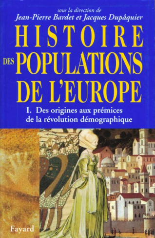 HISTOIRE DES POPULATIONS DE L'EUROPE. Tome 1, Des origines aux prémices de la révolution démographiq