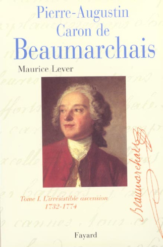 Pierre-Augustin Caron de Beaumarchais. Tome 1, L'irrésistible ascension (1732-1774)