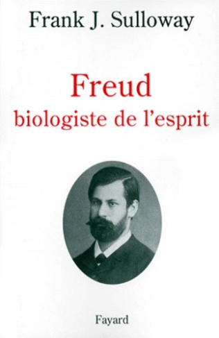 FREUD BIOLOGISTE DE L'ESPRIT. Edition 1998
