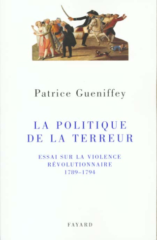 La Politique de la Terreur. Essai sur la violence révolutionnaire, 1789-1794