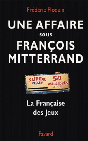 Une affaire sous François Mitterrand. La Française des Jeux
