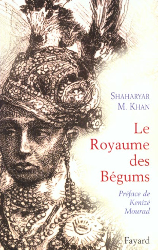 Le Royaume des bégums. Une dynastie de femmes dans l'empire des Indes