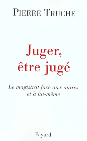 Juger, être jugé. Le magistrat face aux autres et à lui-même