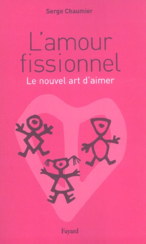 L'amour fissionnel. Le nouvel art d'aimer