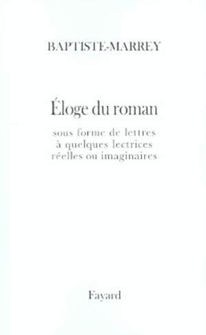 Eloge du roman sous forme de lettres à quelques lectrices réelles ou imaginaires