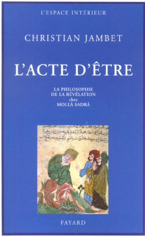 L'acte d'être. La philosophie de la révélation chez Mollâ Sadrâ