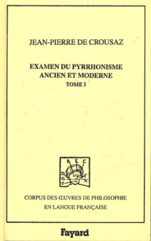 Examen du Pyrrhonisme ancien et moderne. Tome 1, 1733
