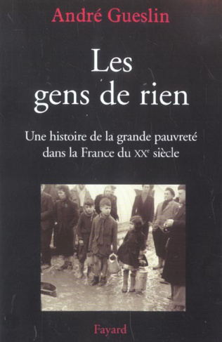 Les gens de rien. Une histoire de la grande pauvreté dans la France du XXe siècle