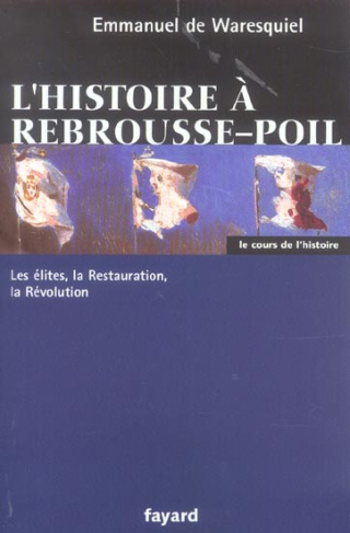 L'histoire à rebrousse-poil. Les élites, la Restauration, la Révolution