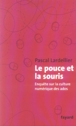 Le pouce et la souris. Enquête sur la culture numérique des ados