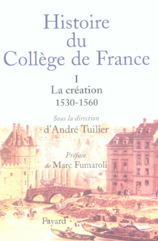Histoire du Collège de France. Tome 1, La Création (1530-1560)