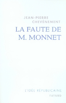 La faute de M. Monnet. La République et l'Europe