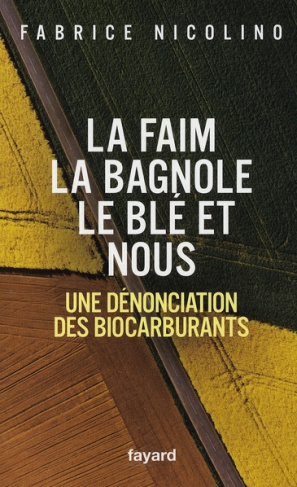 La faim, la bagnole, le blé et nous. Une dénonciation des biocarburants