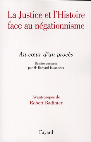 La Justice et l'Histoire face au négationnisme. Au coeur d'un procès