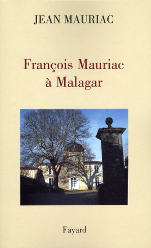 François Mauriac à Malagar. Edition revue et augmentée