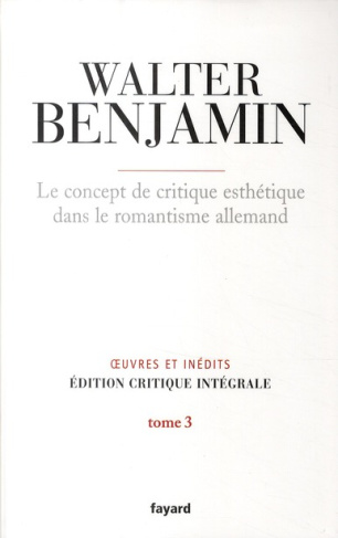 Oeuvres et inédits. Tome 3, Le concept de critique esthétique dans le romantisme allemand