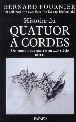 Histoire du quatuor à cordes. Tome 3, De l'entre-deux-guerre au XXIe siècle