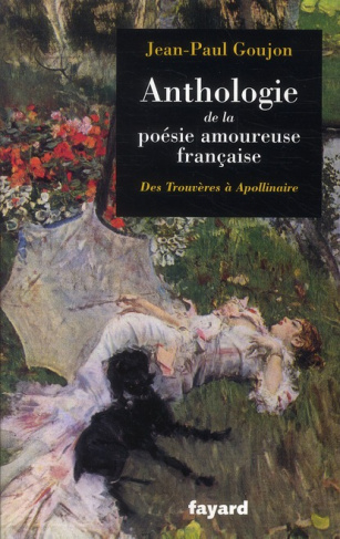 Anthologie de la poésie amoureuse française. De Trouvères à Apollinaire