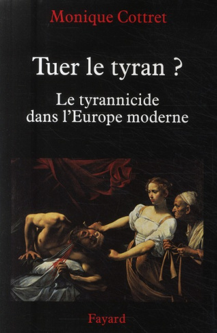Tuer le tyran ? Le tyrannicide dans l'Europe moderne