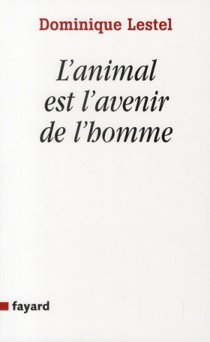 L'animal est l'avenir de l'homme. Munitions pour ceux qui veulent (toujours) défendre les animaux