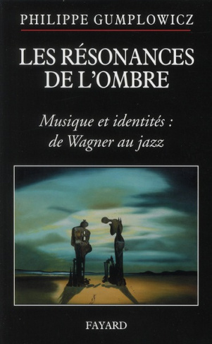 Les résonances de l'ombre. Musique et identités : de Wagner au jazz