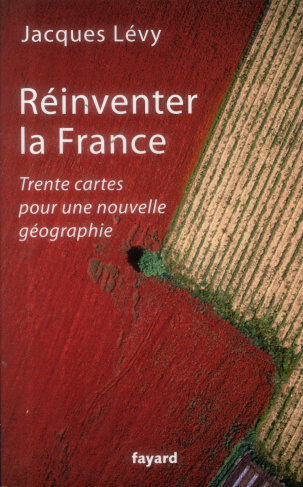 Réinventer la France. Trente cartes pour une nouvelle géographie