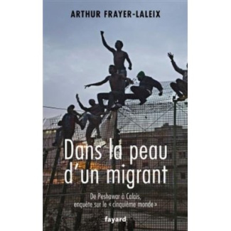Dans la peau d'un migrant. De Peshawar à Calais, enquête sur le "cinquième monde"