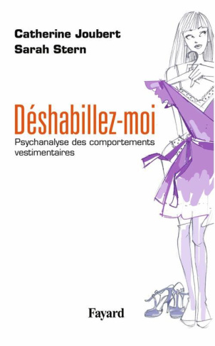 Déshabillez-moi. Psychanalyse des comportements vestimentaires