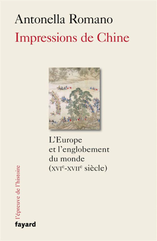 Impressions de Chine. L'Europe et l'englobement du monde (XVIe-XVIIe siècle)