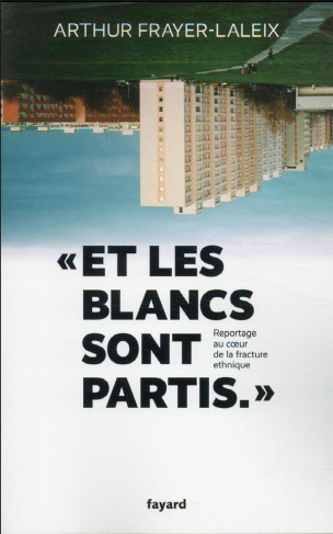 Et les blancs sont partis. Reportage au coeur de la fracture ethnique