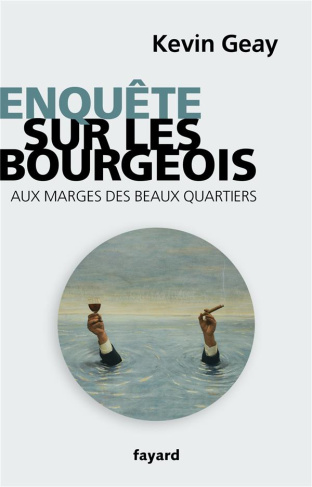 Enquête chez les bourgeois. Aux marges des beaux quartiers