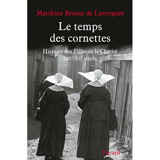 Le temps des cornettes. Histoire des Filles de la Charité. XIXe-XXe siècle