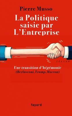 Le temps de l'Etat-Entreprise. Berlusconi, Trump, Macron