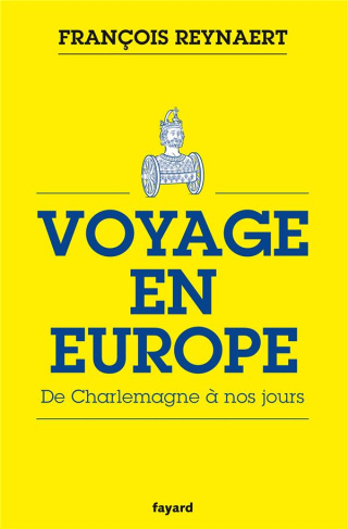 Voyage en Europe. De Charlemagne à nos jours