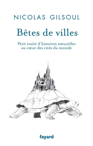 Bêtes de ville. Petit traité d'histoires naturelles au coeur des villes du monde