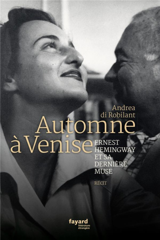 Automne à Venise. Ernest Hemingway et sa dernière muse