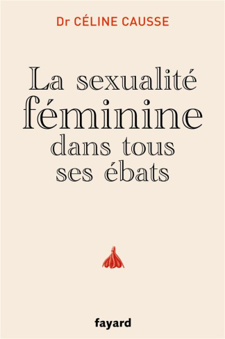 LA SEXUALITE FEMININE DANS TOUS SES EBATS