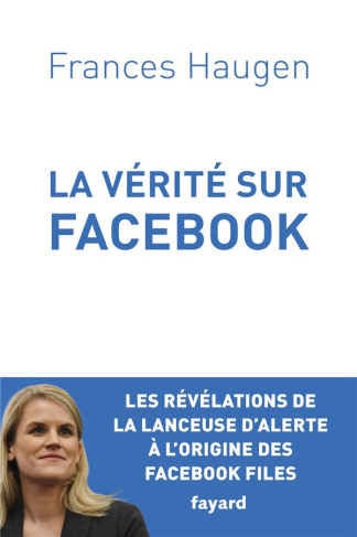La vérité sur Facebook. Comment je suis devenue lanceuse d'alerte