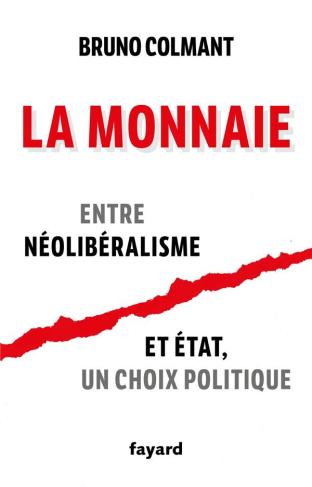La monnaie. Entre néolibéralisme et Etat, un choix politique