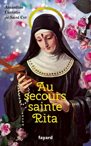 Au secours sainte Rita. Patronne d'un monde d'espérance