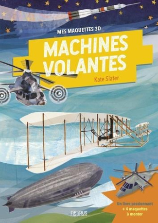 Machines volantes. Avec 4 maquettes à monter
