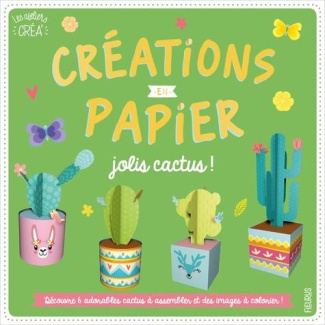 Créations en papier Jolis cactus ! Découvre 6 adorables cactus à assembler et des images à colorier